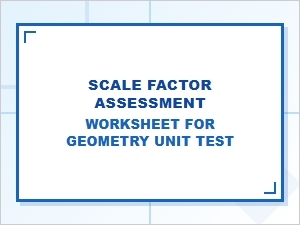 Geometry Unit Test: Scale Factor Assessment Worksheet