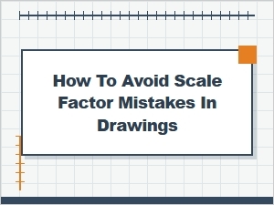 Avoiding Common Scale Factor Mistakes in Drawings