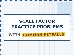 Navigating Common Pitfalls in Scale Factor Problems