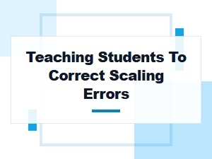 Common Scaling Errors and Corrective Teaching Strategies